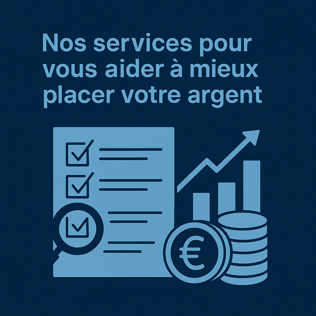 Nos services pour vous aider à mieux placer votre argent
